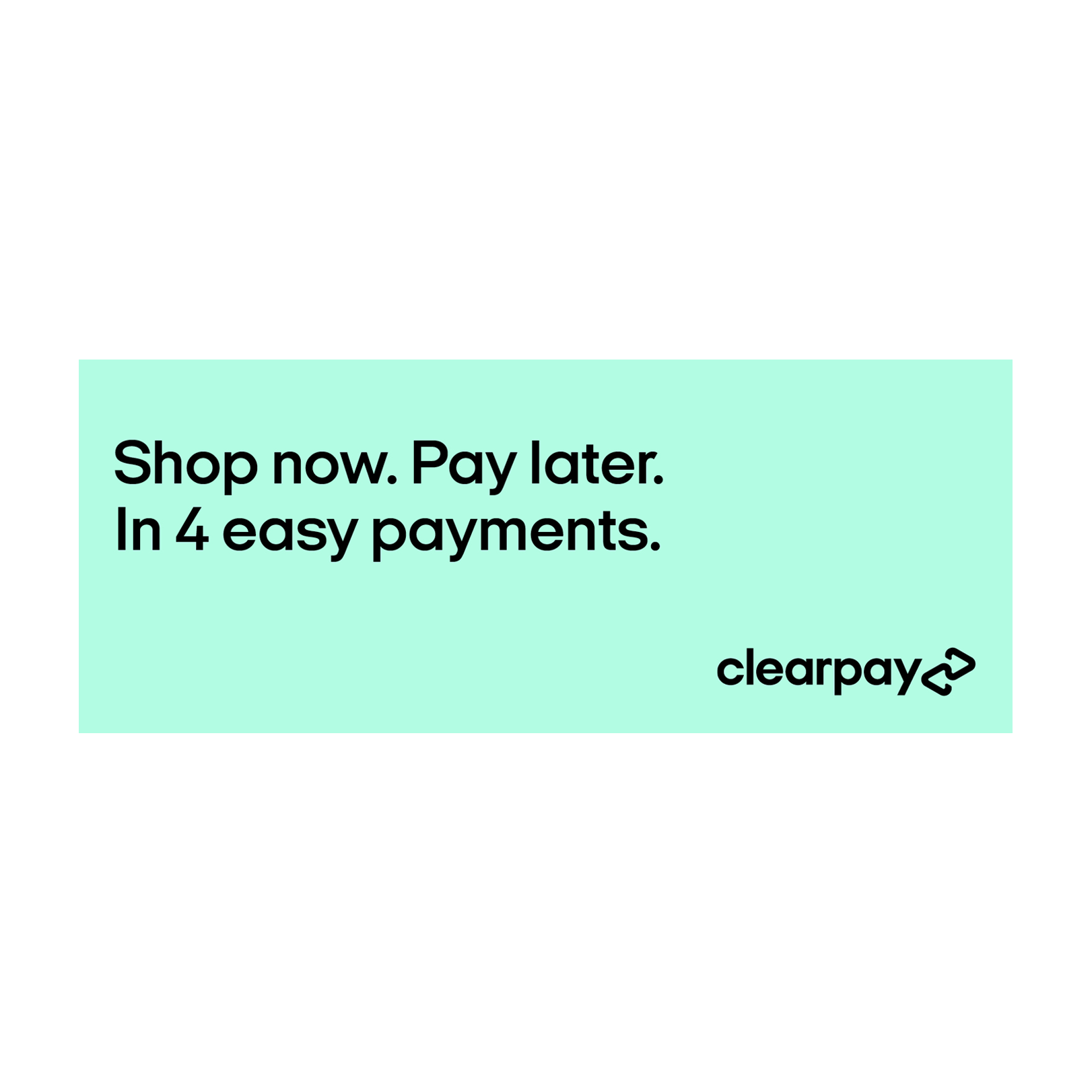 Shop now. Pay later. In 4 easy payments. Clearpay